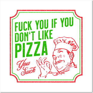 Fuck You If You Don't Like Pizza Posters and Art